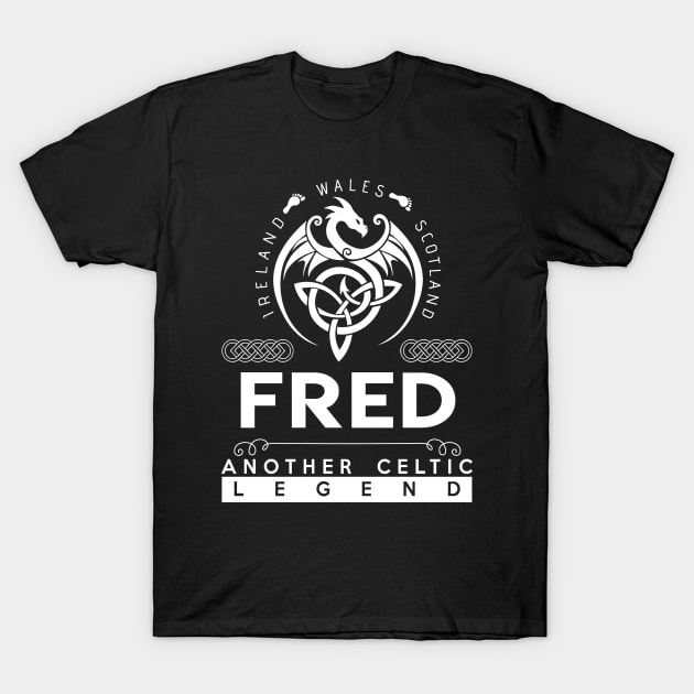 Fred Name T Shirt - Another Celtic Legend Fred Dragon Gift Item T-Shirt by harpermargy8920